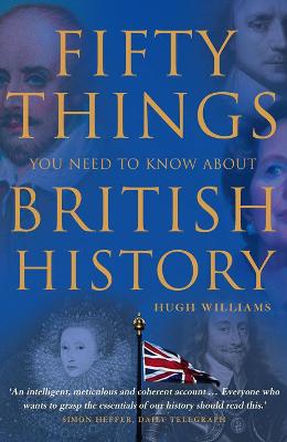 Book cover for Fifty Things You Need To Know About British History