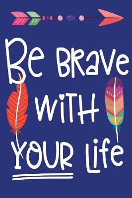 Book cover for Journal Notebook Inspirational Quote "Be Brave With Your Life" - Blue