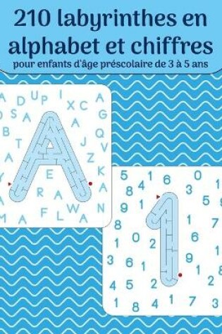 Cover of 210 labyrinthes en alphabet et chiffres pour enfants d'age prescolaire de 3 a 5 ans