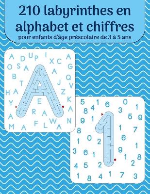 Book cover for 210 labyrinthes en alphabet et chiffres pour enfants d'age prescolaire de 3 a 5 ans