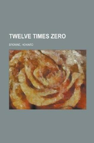 Cover of Twelve Times Zero Illustrated