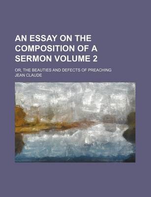 Book cover for An Essay on the Composition of a Sermon Volume 2; Or, the Beauties and Defects of Preaching