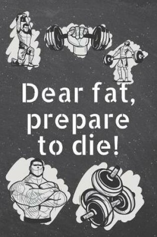 Cover of Dear fat, prepare to die!