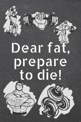 Book cover for Dear fat, prepare to die!