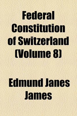 Book cover for Federal Constitution of Switzerland (Volume 8)