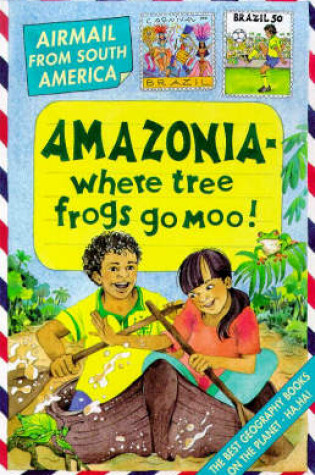Cover of South America; Amazonia - Where Tree Frogs Go Moo!