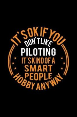 Cover of It's Okay If You Don't Like Piloting It's Kind Of A Smart People Hobby Anyway