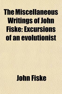 Book cover for The Miscellaneous Writings of John Fiske (Volume 7); Excursions of an Evolutionist