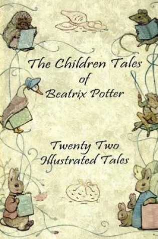 Cover of The Children Tales of Beatrix Potter: Twenty Two Illustrated Tales