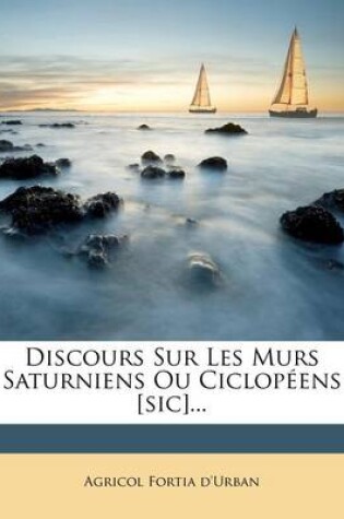 Cover of Discours Sur Les Murs Saturniens Ou Ciclopeens [sic]...