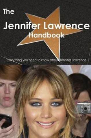 Cover of The Jennifer Lawrence Handbook - Everything You Need to Know about Jennifer Lawrence