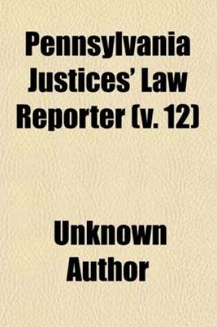 Cover of Pennsylvania Justices' Law Reporter (Volume 12)