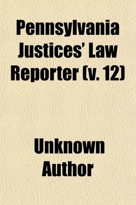 Book cover for Pennsylvania Justices' Law Reporter (Volume 12)