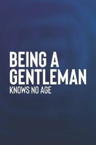 Cover of Being A Gentleman Knows No Age