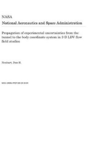 Cover of Propagation of Experimental Uncertainties from the Tunnel to the Body Coordinate System in 3-D LDV Flow Field Studies