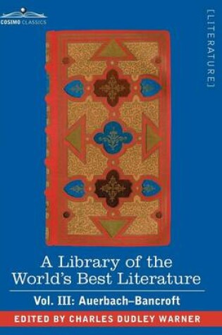 Cover of A Library of the World's Best Literature - Ancient and Modern - Vol. III (Forty-Five Volumes); Auerbach - Bancroft