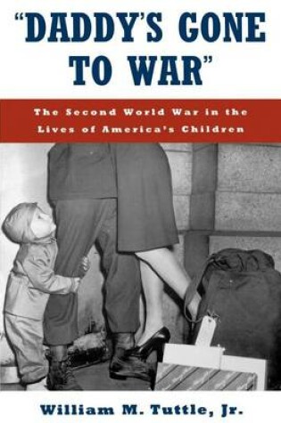 Cover of "Daddy's Gone to War": The Second World War in the Lives of the American Children