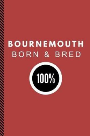 Cover of Bournemouth Born & Bred 100%