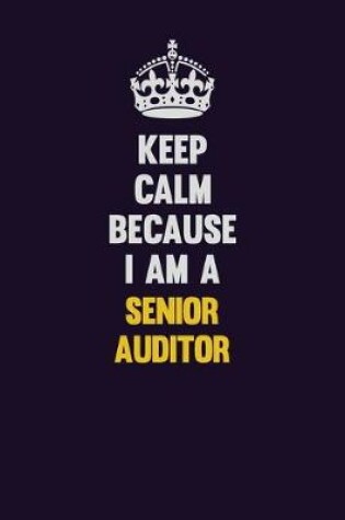 Cover of Keep Calm Because I Am A Senior Auditor