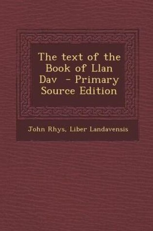 Cover of The Text of the Book of Llan Dav - Primary Source Edition