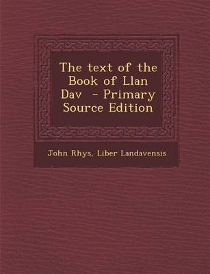 Book cover for The Text of the Book of Llan Dav - Primary Source Edition