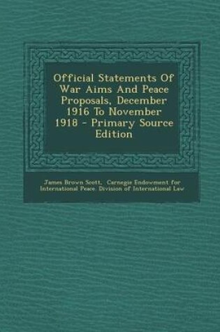 Cover of Official Statements of War Aims and Peace Proposals, December 1916 to November 1918 - Primary Source Edition