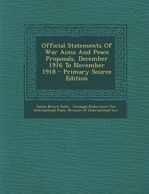 Book cover for Official Statements of War Aims and Peace Proposals, December 1916 to November 1918 - Primary Source Edition