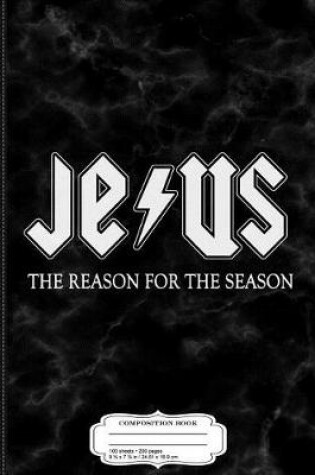 Cover of Jesus the Reason for the Season Christmas Composition Notebook