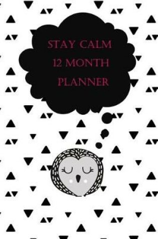 Cover of Stay Calm 12 Month Planner