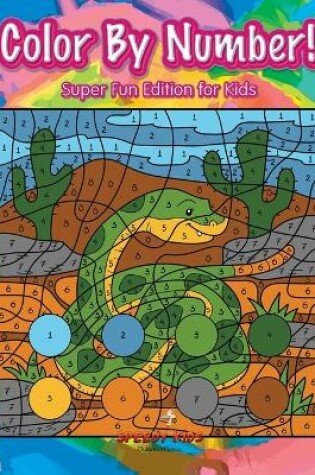 Cover of Color By Number! Super Fun Edition for Kids