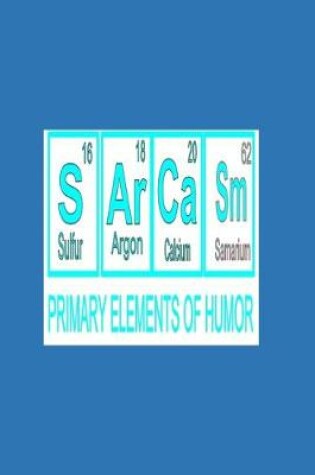 Cover of S Ar Ca Sm (Sulfur 16, Argon 18, Calcium 20, Samarium 62) PRIMARY ELEMENTS OF HUMOR