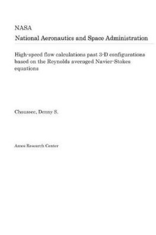 Cover of High-Speed Flow Calculations Past 3-D Configurations Based on the Reynolds Averaged Navier-Stokes Equations