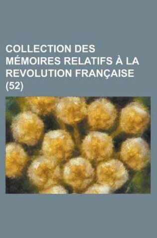 Cover of Collection Des M Moires Relatifs La Revolution Fran Aise (52)