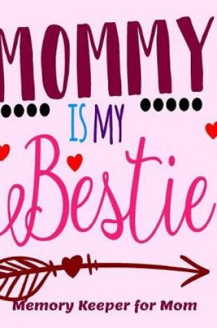 Cover of Mommy is my Bestie Memory Keeper for Mom