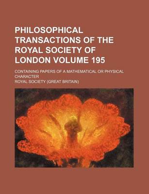 Book cover for Philosophical Transactions of the Royal Society of London Volume 195; Containing Papers of a Mathematical or Physical Character