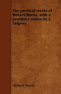 Book cover for The Poetical Works of Robert Burns, with a Prefatory Notice by J. Skipsey