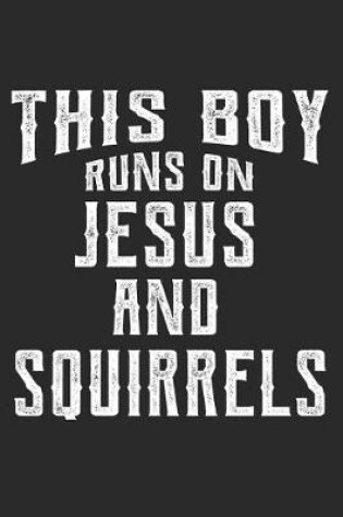 Cover of This Boy Runs On Jesus And Squirrels