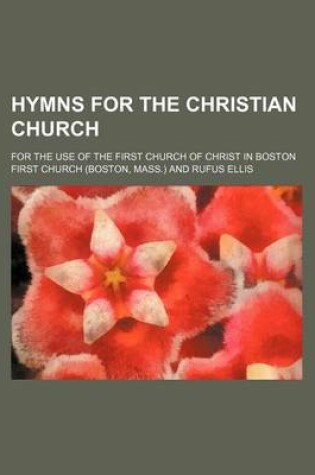 Cover of Hymns for the Christian Church; For the Use of the First Church of Christ in Boston