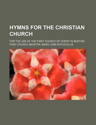 Book cover for Hymns for the Christian Church; For the Use of the First Church of Christ in Boston