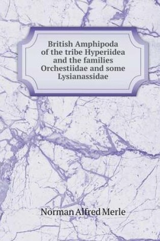 Cover of British Amphipoda of the tribe Hyperiidea and the families Orchestiidae and some Lysianassidae