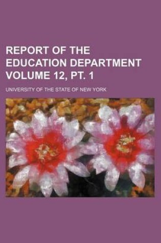 Cover of Report of the Education Department Volume 12, PT. 1