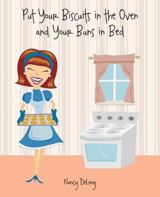 Book cover for Put Your Biscuits in the Oven and Your Buns in Bed