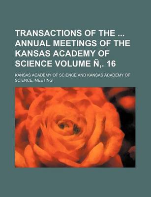 Book cover for Transactions of the Annual Meetings of the Kansas Academy of Science Volume N . 16