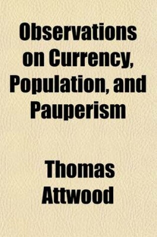 Cover of Observations on Currency, Population, and Pauperism; In Two Letters to Arthur Young, Esq