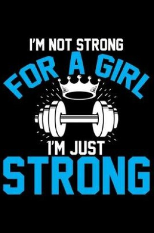 Cover of I'm Not Strong For A Girl I'm Just Strong