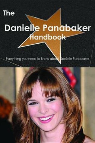 Cover of The Danielle Panabaker Handbook - Everything You Need to Know about Danielle Panabaker