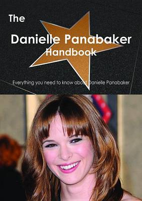 Book cover for The Danielle Panabaker Handbook - Everything You Need to Know about Danielle Panabaker