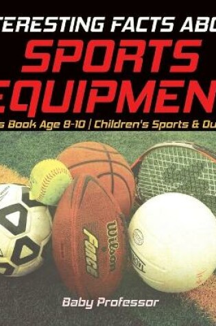 Cover of Interesting Facts about Sports Equipment - Sports Book Age 8-10 Children's Sports & Outdoors