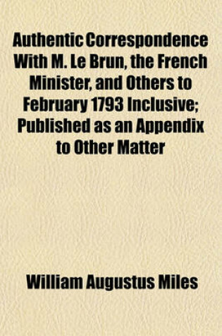 Cover of Authentic Correspondence with M. Le Brun, the French Minister, and Others to February 1793 Inclusive; Published as an Appendix to Other Matter