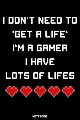 Book cover for I don't need to 'Get a Life' I'm a Gamer I have lots of Lifes